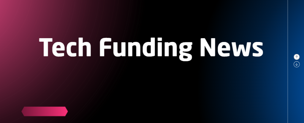Tech funding news