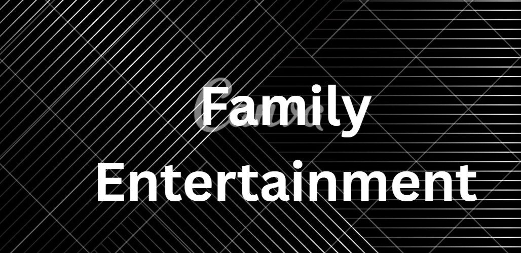 family entertainment