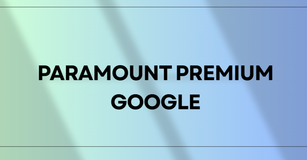 Paramount Premium Google