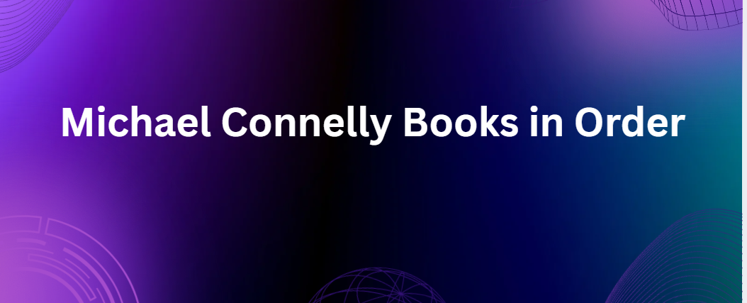 Michael Connelly Books in Order