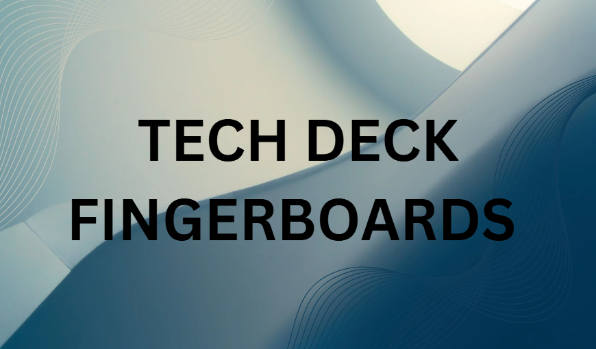 Tech Deck fingerboards